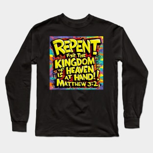 Matthew 3:2 Bible Verse Art - Repent for the Kingdom of Heaven is at Hand Long Sleeve T-Shirt